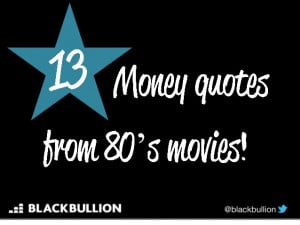 13 money quotes from 80's movies...