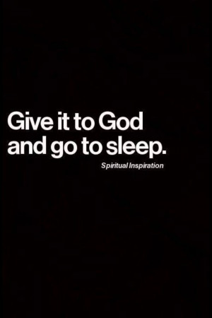 Give it to God and go to sleep