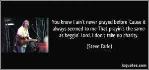 quote-you-know-i-ain-t-never-prayed-before-cause-it-always-seemed-to ...