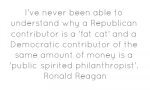 ... amount of money is a 'public-spirited philanthropist'. Ronald Reagan