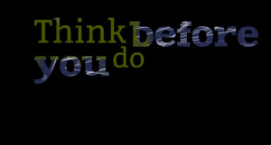 Quotes Picture: think before you do