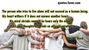 ... -to-live-alone-will-not-succeed-as-a-human-being.jpg 600×337 pixels
