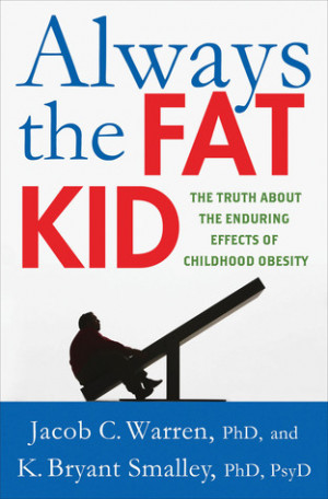 ... the Fat Kid: The Truth About the Enduring Effects of Childhood Obesity