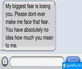 My Biggest Fear Is Losing You. Please Dont Ever Make Me Face That Fear ...