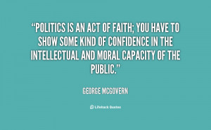 quote-George-McGovern-politics-is-an-act-of-faith-you-145502_1.png