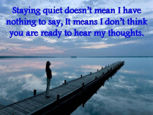 Saying Quiet Doesn’t Mean I Have Nothing To Say, It Means I Don’t ...
