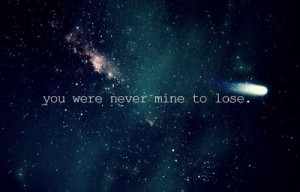 you were never mine to lose unknown quotes added by wtf 3 up 2 down ...