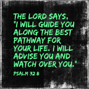 God's guidance is the best!! Psalm 32:8
