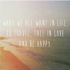 Travel, fall in love & be happy