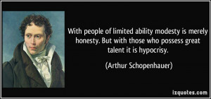 ... those who possess great talent it is hypocrisy. - Arthur Schopenhauer