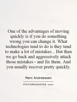 one-of-the-advantages-of-moving-quickly-is-if-you-do-something-wrong ...