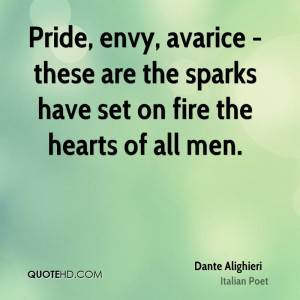 Pride, envy, avarice - these are the sparks have set on fire the ...