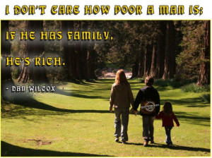 ... care how poor a man is; if he has family, he’s rich ~ Family Quote