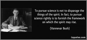 To pursue science is not to disparage the things of the spirit. In ...