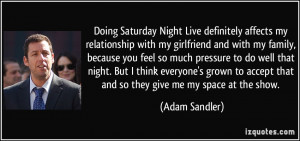 Doing Saturday Night Live definitely affects my relationship with my ...