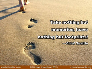QUOTE & POSTER:Take nothing but memories, leave nothing but footprints ...