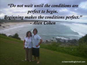 Do not wait until the conditions are perfect to begin, Beginning ...