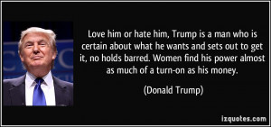 Love him or hate him, Trump is a man who is certain about what he ...