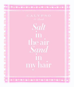 Salt in the air. Sand in my hair.