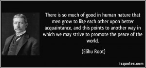 ... in which we may strive to promote the peace of the world. - Elihu Root