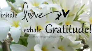 inhale love...exhale gratitude...