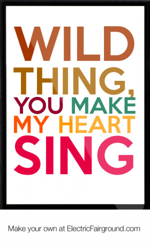 WILD THING, YOU MAKE MY HEART SING Framed Quote