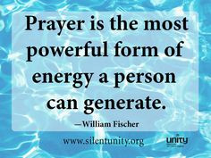 Prayer is the most powerful form of energy a person can generate. More