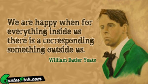 We Are Happy When For by william-butler-yeats Picture Quotes