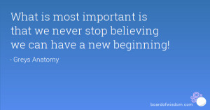 ... important is that we never stop believing we can have a new beginning