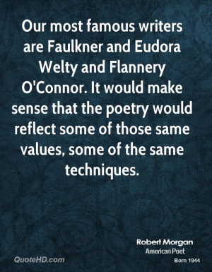 famous writers are Faulkner and Eudora Welty and Flannery O'Connor ...