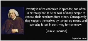 Poverty is often concealed in splendor, and often in extravagance. It ...