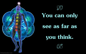 You can only see as far as you think.”