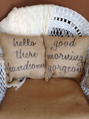Hello handsome, good morning beautiful pillows, burlap pillows ...