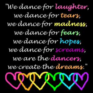 we dance for laughter we dance for tears we dance for madness we dance ...