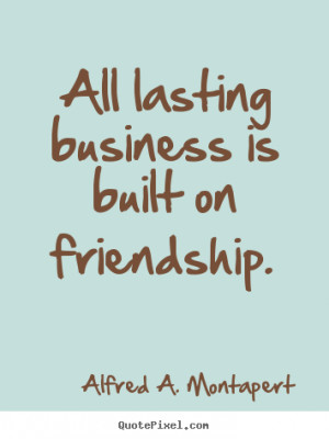 Friendship quote - All lasting business is built on friendship.