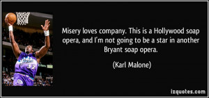 quote misery loves company this is a hollywood soap opera and i m not