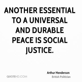 ... Another essential to a universal and durable peace is social justice