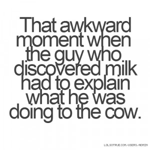 awkward moment when the guy who discovered milk had to explain what he ...