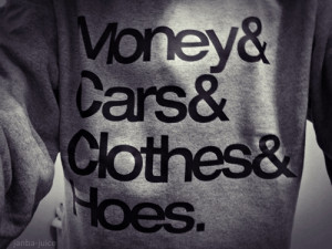 Money, Cars, Clothes & Hoes