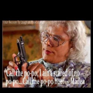 would be to meet tyler perry while he is glammed up as madea and give ...