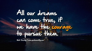 Dream Quotes Walt Disney All our dreams can come true,