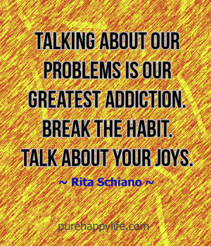 Life Quote: Talking about our problems is our greatest addiction.