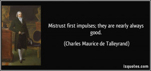 Mistrust first impulses; they are nearly always good. - Charles ...