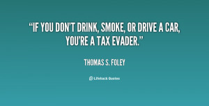 If you don't drink, smoke, or drive a car, you're a tax evader.”