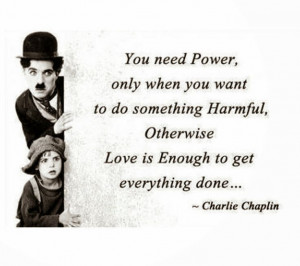 You need power only when you want to do something harmful. Otherwise ...