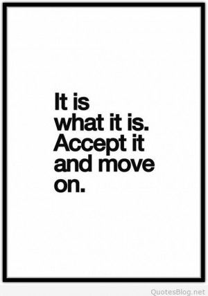 Accept it and move on quote | Pintast