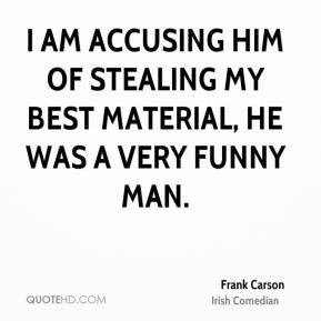 Frank Carson - I am accusing him of stealing my best material, he was ...