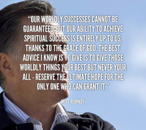 quote Mitt Romney our worldly successes cannot be guaranteed but 2