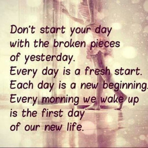 Each day is a new beginning.