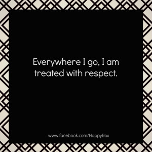 Everywhere I go I am treated with respect. #affirmations #quotes For ...